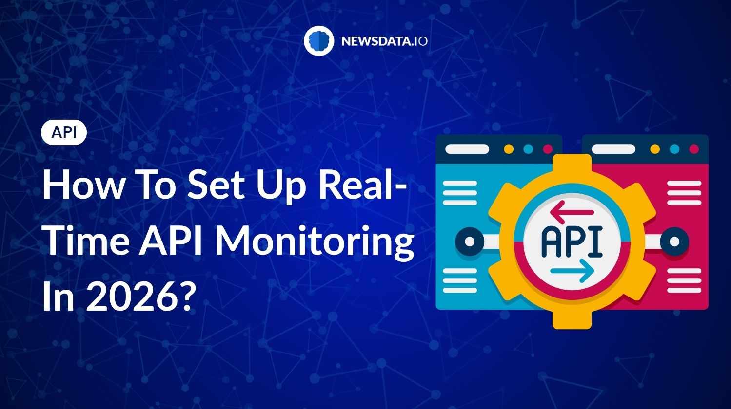 How To Set Up Real-Time API Monitoring In 2026? - Newsdata.io - Stay Updated with the Latest News API Trends