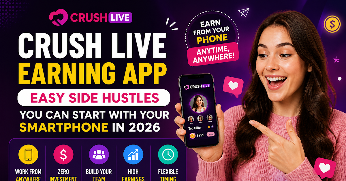 Crush Live Earning App: Easy Side Hustles You Can Start with Your Smartphone in 2026