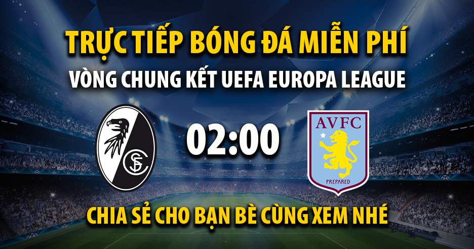 Link trực tiếp SC Freiburg vs Aston Villa 02:00, ngày 21/05 - Xoilac365.tv