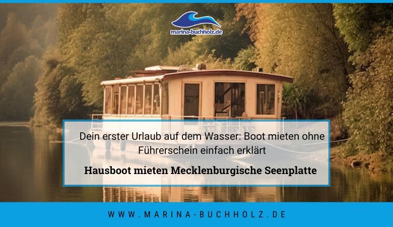 marina buchholz — Dein erster Urlaub auf dem Wasser: Boot mieten ohne Führerschein einfach erklärt