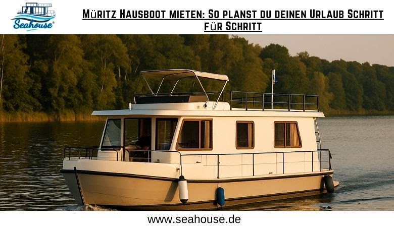 Müritz Hausboot mieten: So planen Sie Ihren Urlaub Schritt für Schritt