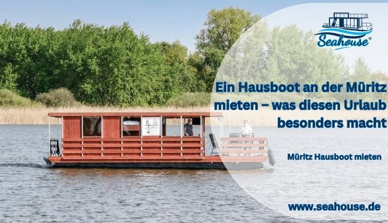 Seahouse — Ein Hausboot an der Müritz mieten – was diesen Urlaub besonders macht