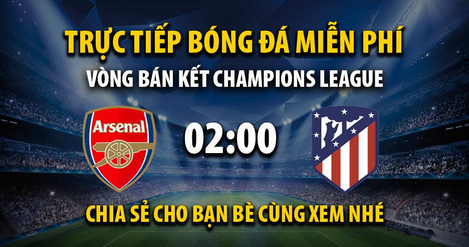 Link trực tiếp Arsenal vs Atletico Madrid 02:00, ngày 06/05 - Xoilac365.tv