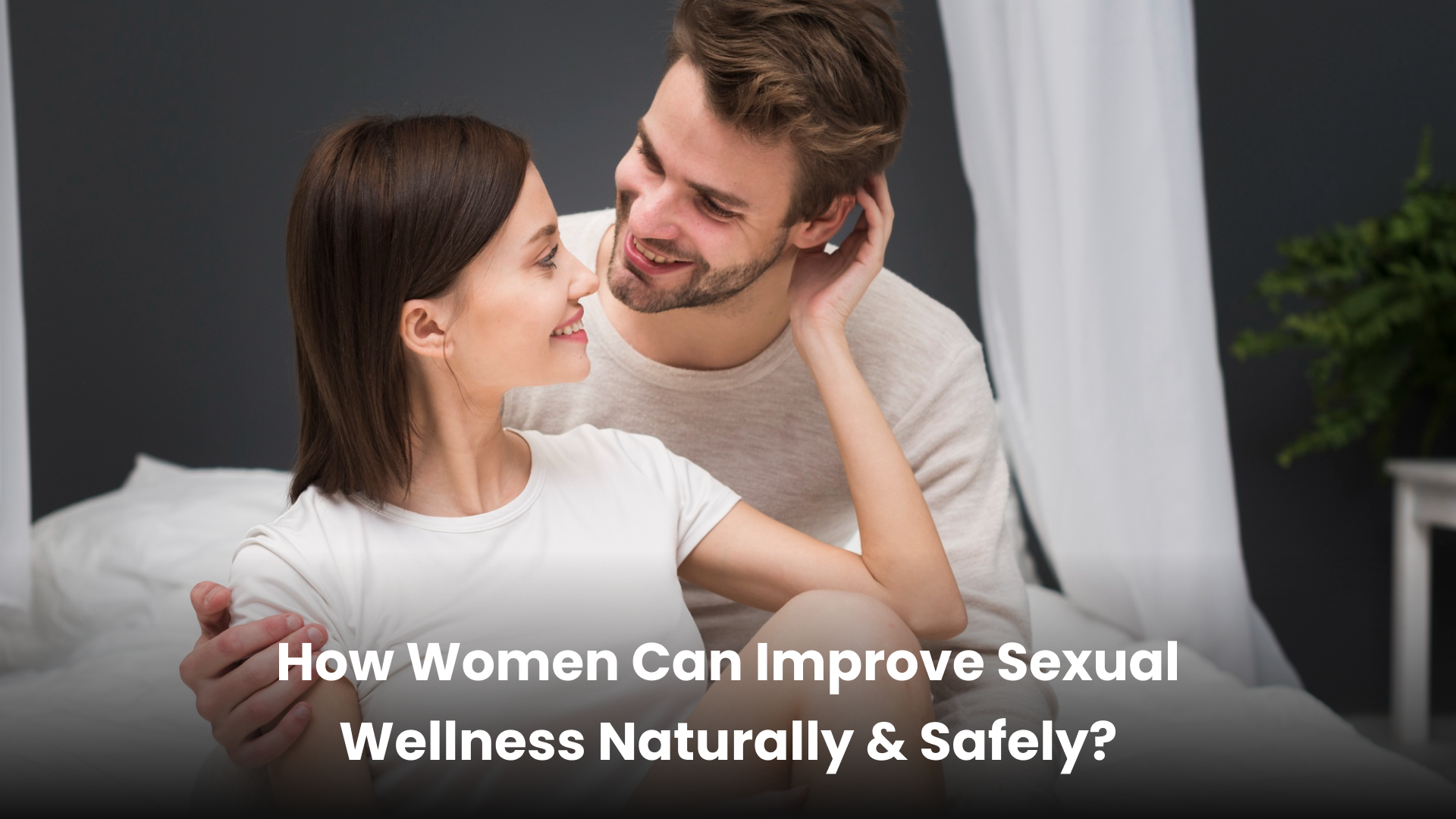 How Women Can Improve Sexual Wellness Naturally & Safely?