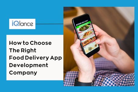 How to Choose The Right Food Delivery App Development Company – iQlance Solutions – Mobile App Development Company
