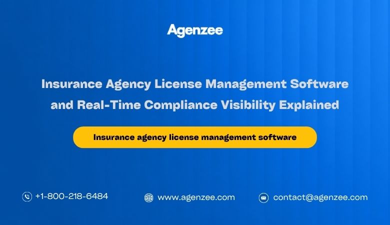Insurance Agency License Management Software and Real-Time Compliance Visibility Explained