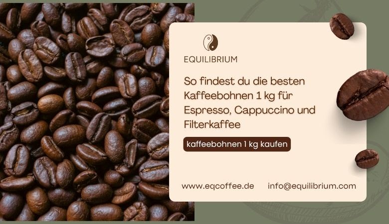 Equilibrium: So findest du die besten Kaffeebohnen 1 kg für Espresso, Cappuccino und Filterkaffee